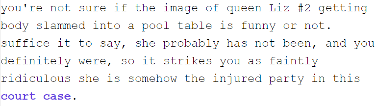 text from i'm you but weaker, about the player/queen elizabeth the second getting body slammed into a pool table